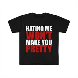 Hating Me WON'T Make You Pretty Funny Sarcastic Meme T Shirt