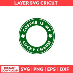 Coffee Is My Lucky Charm Svg, St. Patrick's Day Svg, Lucky Svg, Coffee Svg, Heart Svg, Clover Svg - Digital File