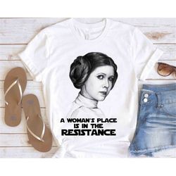 Star Wars Princess Leia A Woman's Place Is In The Resistance T-Shirt Unisex T-shirt Gift For Women Pro Choice Shirt My B