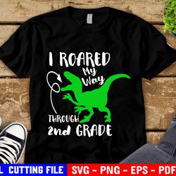 Boy Last Day Of School Svg, I Roared My Way Through 2nd Grade Svg, Out Second Grade, T-rex Dinosaur Svg File For Cricut