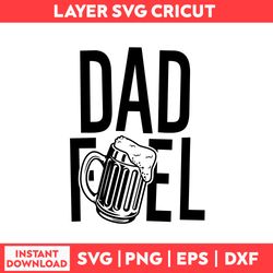 Dad Fuel Svg, Dad Life Svg, Beer Svg, Dad Svg, Daddy Svg, Father's Day Svg - Digital File