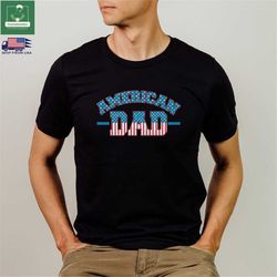 American Dad Shirt, Mens 4th of July T-shirt, Dad Independence Day Sweatshirt, Fathers Day Gift, Patriotic Dad Tee, Dad