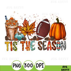 Tis The Season Png Football Latte Leaves Hello Pumpkin Fall Y All Vibes Coffee Love Thanksgiving Family Sublimation Desi