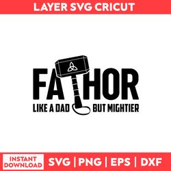 Fathor Svg, Like A Dad But Mightier Svg, Father Svg, Father's Day Svg - Digital File