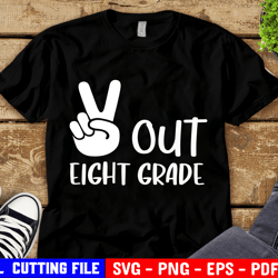 Peace Out Eighth Grade Svg, Last Day Of School Svg, 8th Grade, End Of School, Graduation Shirt Svg Cut Files For Cricut