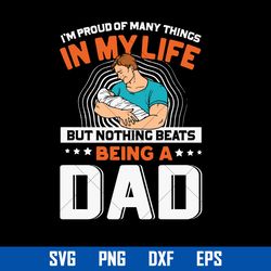 I'm Proud Of Many Things In My Life But Nothing Beats Being A Dad Svg, Father's Day Svg, Png Dxf Eps Digital File