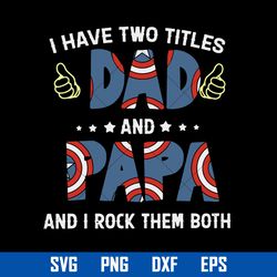 I Have Two Titles Dad And Papa And I Rock Them Both Svg, Father's Day Svg, Png Dxf Eps Digital File