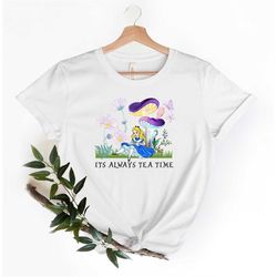 It's Always Tea Time Shirt, Alice In Wonderland Shirt, Tea Cup Shirt, Mad Matter, Disney Shirt, Disney Tee, Disney Vacat