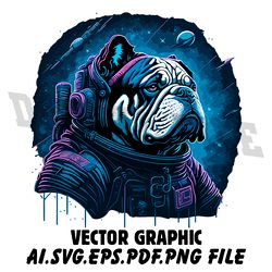 Bulldog in Space AI.SVG.EPS.PDF.PNG DOWNLOAD DIGITAL SUBLIMATION FILES
