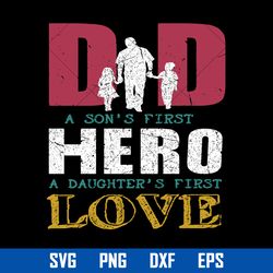 Dad A Son's First Hero A Daughter's First Love Svg, Father's Day Svg, Png Dxf Eps Digital File
