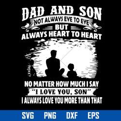 Dad And Son Not Always Eve To eve But Always Heart To Heart Svg, Father's Day Svg, Png Dxf Eps Digital File