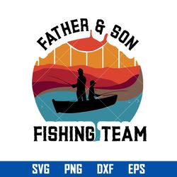 Father & Son Fishing Team Svg, Father's Day Svg, Png Dxf Eps Digital File