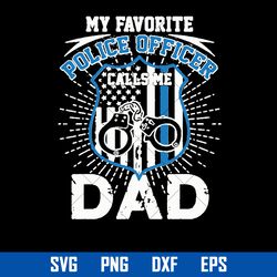 My Favorite Police Officer Dad Svg, Father's Day Svg, Png Dxf Eps file