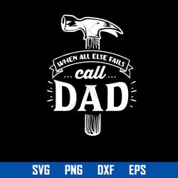 When All Else Falls Call Dad Svg, Father's Day Svg, Png Dxf Eps File