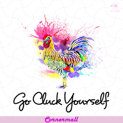 Go Cluck Yourself Chicken Svg, Watercolor Chicken Svg, Trending Svg, Cock Design Svg, Cluck Svg