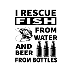 I Rescue Fish From Water And Beer From Bottles Svg, Fathers Day Svg, Father Svg, Fishing Dad Svg