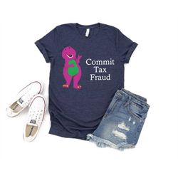barney commit tax fraud shirt, i didnt co tax fraud shirt, tax fraud shirt, meme sweatshirt, funny shirt, shirts for dad