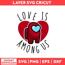 Love is Among Us Svg, Among Us Svg, Heart Svg, Love Svg, Valentine Svg, Valentine's Day Svg - Digital File