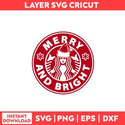 Merry And Bright Svg, Merry And Bright Starbuck Svg, Starbuck Svg, Christmas Svg - Digital File