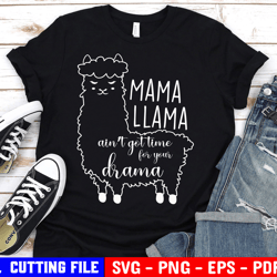 Mama Llama Svg, Aint Got Time For Your Drama Svg, Funny Mom Svg, Cute Svg, Mom Shirt Svg Files For Cricut & Silhouette