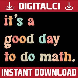 Back To School It's A Good Day To Do Math Teachers PNG File Sublimation