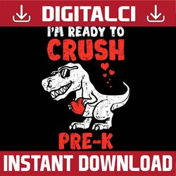 Kids I'm Ready To Crush Pre-k T-rex Dinosaur Back To School PNG File Sublimation