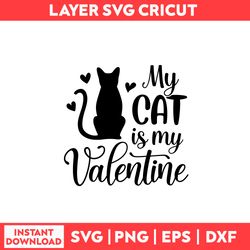 My Cat is My Valentine Svg, Cat Svg, Valentine Svg, Valentine's Day Svg, Heart Svg - Digital File