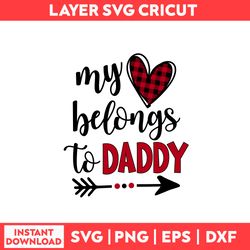 My Heart Belongs To Daddy Svg, Daddy Svg, Heart Svg, Valentine Svg, Valentine's Day Svg - Digital File