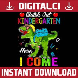Watch Out Kindergarten Here I Come Dinosaurs Back To School PNG File Sublimation