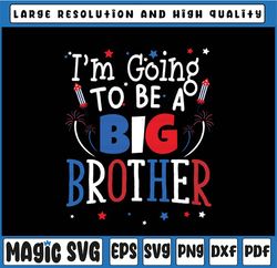 I'm Going To Be A Big Brother Baby Svg, Announcement Pregnant Big Brother, Cute 4th of July Svg, Pregnancy announcement