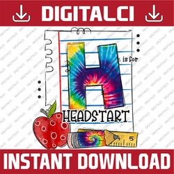 H Is For Headstart Appreciation First Day Of School Tie Dye PNG File Sublimation