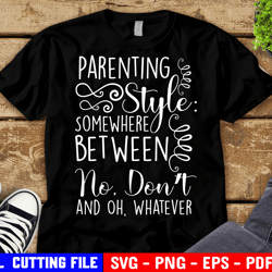parenting style somewhere between no dont and oh whatever svg, mom life shirt svg, chaos svg file for cricut