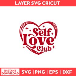 Self Love Club Svg, Love Svg, Valentine Svg, Valentine's Day Svg - Digital File