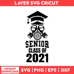Class of 2021 Quarantine Seniors Gas Mask Svg, Senior Svg, Graduation Svg, Class of 2021 Senior Svg - Digital File