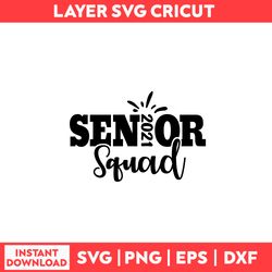 Senior 2021 Squad Svg, Squad Svg, Senior Svg, Class Of 2021 Svg, Graduation Svg, Class of 2021 Senior Svg - Digital File
