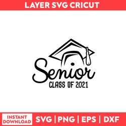Senior Class Of 2021 Svg, Senior Svg, Class Of 2021 Svg, Graduation Svg, Class of 2021 Senior Svg - Digital File