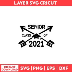 Senior Class Of 2021 Arrow Svg, Class Of 2021 Svg, Graduation Svg, Class of 2021 Senior Svg - Digital File