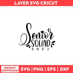 Senior Squad Svg, Senior Svg, Class Of 2021 Svg, Graduation Svg, Class of 2021 Senior Svg - Digital File