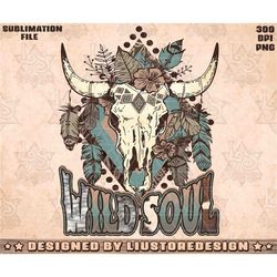 Wild Soul Png, Western Sublimation, Western Cow Skull Png, Wild Soul Download, Western Png, Boho Png, Hippies Png