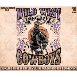 Wild West Long Live Cowboys Png, Wild West Cowboy Png, Western Png Retro, Cowboy Png, Wild West Rodeo Png