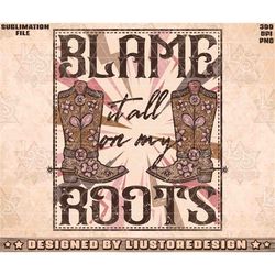 Blame It All On My Roots, Country Music Png, Western Png, Cowboy Png, Country Png, Boots Png, Cowgirl Boots Png