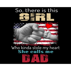 So There Is This Girl Who Kinda Stole My Heart She Calls Me Dad Png, Fathers Day Png, Dad Png, Dad And Daughter Png, Cal