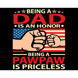 Being A Dad Is An Honor Being A Pawpaw Is Priceless Svg, Fathers Day Svg, Dad Svg, Pawpaw Svg, Being A Dad Svg, Being A