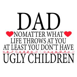 Dad No Matter What Life Throws At You Svg, Fathers Day Svg, Dad Svg, Ugly Children Svg, Dad Quote Svg, Dad Saying Svg, L
