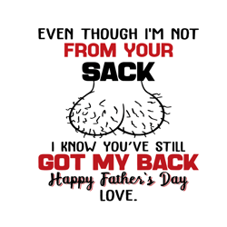 Even Though Im Not From Your Sack I Know Youve Still Got My Back Svg, Fathers Day Svg, Bonus Dad Svg, Step Dad Svg, Dads