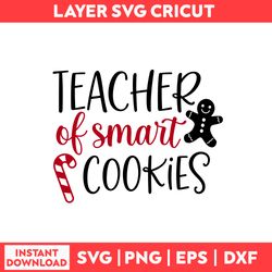 Teacher Of Smart Cookies Svg, Christmas Gingerbread Svg, Christmas Svg, Gingerbread Svg - Digital File