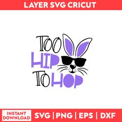 Too Hip To Hop Svg, Bunny Svg, Rabbit Wearing Sunglasses Svg - Digital File