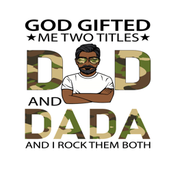God Gifted Me Two Titles Dad And Dada Svg, Fathers Day Svg, Dad Svg, Dada Svg, Soldier Dad Svg, Soldier Dada Svg, Grandp