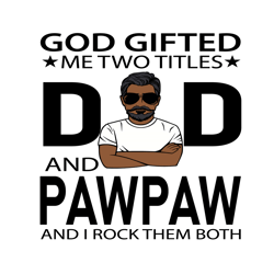 God Gifted Me Two Titles Dad And Pawpaw Svg, Fathers Day Svg, Dad Svg, Pawpaw Svg, Grandpa Svg, Dad And Pawpaw Svg, Blac