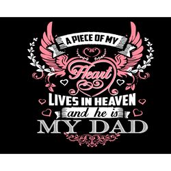 A Piece Of My Heart Lives In Heaven And He Is My Dad Svg, Fathers Day Svg, Heaven Dad Svg, Dad In Heaven Svg, Dad Svg, P